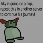 Tiky is going on a trip meme