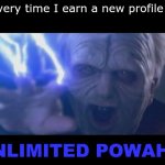 The fact most of my points come from comments is...depressing... | Me every time I earn a new profile icon:; "UNLIMITED POWAH!!!" | image tagged in darth sidious unlimited power | made w/ Imgflip meme maker