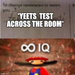 YEET IT UP! | *YEETS  TEST ACROSS THE ROOM* | image tagged in smrt | made w/ Imgflip meme maker