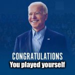 Joe Biden congratulations you played yourself meme