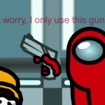 I only use this gun for idiots GIF Template
