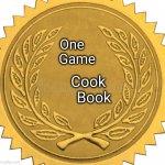 Golden Seal | One
   Game; Cook
   Book | image tagged in golden seal | made w/ Imgflip meme maker