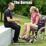 The Bureau | The Bureau; By Walter Kurtz on Kindle Vella | image tagged in the bureau,disabled | made w/ Imgflip meme maker