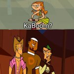 Kaboom (Total Drama Edition) | ME ABOUT TO DESTROY THE MEME COMMUNITY WITH A NEW TEMPLATE. | image tagged in kaboom total drama edition | made w/ Imgflip meme maker