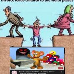 Divorce leads children to the worst places Meme Generator - Imgflip