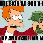 Shut up and take my money-Fornite | A FORNITE SKIN AT 800 V-BUCKS; SHUT UP AND TAKE  MY MONEY | image tagged in shut up and take my money | made w/ Imgflip meme maker