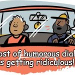 Minimal speech bubble | The cost of humorous dialogue 
is getting ridiculous! | image tagged in driving duo,banter,wages,inflation,cartoon logic,buddies | made w/ Imgflip meme maker