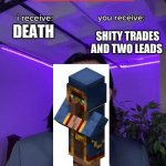 If u donate me a free upvote then u will receive good wandering trader trades | SHITY TRADES AND TWO LEADS; DEATH | image tagged in trade offer | made w/ Imgflip meme maker
