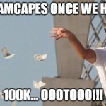Dolla Dolla Bills Yall AMC100K | #AMCAPES ONCE WE HIT; 100K... OOOTOOO!!! | image tagged in wolf of wallstreet money throw | made w/ Imgflip meme maker