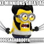 minnion | MAKE MINNIONS GREAT AGAIN; BABOOGSAGABBOOYA!!!!!!!!!!!!!!!!!! | image tagged in minnion | made w/ Imgflip meme maker