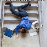 Guy Falling Down Stairs | ME AFTER TESTING IF THERE WAS FALL DAMAGE IN THE NEW VIDEO GAME I GOT: | image tagged in guy falling down stairs | made w/ Imgflip meme maker