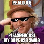 Swag Wonka | P.E.M.D.A.S; PLEASE EXCUSE MY DOPE ASS SWAG | image tagged in swag wonka | made w/ Imgflip meme maker