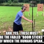 ears for spears | AHH, YES.  THESE MUST BE THE FABLED "BOOM STICKS" OF WHICH THE HUMANS SPEAK... | image tagged in zucc spears and ears | made w/ Imgflip meme maker