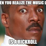 My classmate rickrolled me today with chrome music lab. LOL | WHEN YOU REALIZE THE MUSIC LINK; IS A RICKROLL | image tagged in eddie murphy uh oh,rickrolled | made w/ Imgflip meme maker