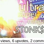 ultra super mega stonk$ | image tagged in ultra super mega stonk | made w/ Imgflip meme maker