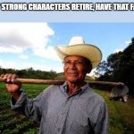 Behold, you reach 50 years old. | ANY STRONG CHARACTERS RETIRE, HAVE THAT FATE. | image tagged in behold you reach 50 years old,any character,meme,retire | made w/ Imgflip meme maker