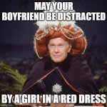 Familiar? | MAY YOUR BOYFRIEND BE DISTRACTED; BY A GIRL IN A RED DRESS | image tagged in carnak the malfeasance,funny but true | made w/ Imgflip meme maker