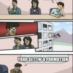 good job | OK I NEED NAMES FOR MY OC'S; FOUR ARMS; MATRIX; RIPPER; YOUR GETTIN' A PORMOTION | image tagged in you're getting a promotion boardroom suggestion | made w/ Imgflip meme maker