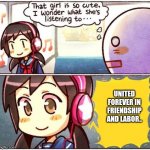 ..our great Soviet union will ever indure! | UNITED FOREVER IN FRIENDSHIP AND LABOR.. | image tagged in i wonder what she's listening to | made w/ Imgflip meme maker