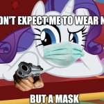 You didn't expect me to lay on the grass, Did you? (MLP) | YOU DIDN'T EXPECT ME TO WEAR NOTHING; BUT A MASK | image tagged in you didn't expect me to lay on the grass did you mlp | made w/ Imgflip meme maker