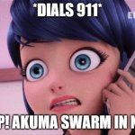 Marinette Worried Miraculous Ladybug | *DIALS 911*; HELP! AKUMA SWARM IN NYC! | image tagged in marinette worried miraculous ladybug | made w/ Imgflip meme maker