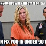 Lori Vallow Daybell crazy | THAT LOOK YOU GIVE WHEN THE STATE OF IDAHO THINKS; IT CAN FIX YOU IN UNDER 90 DAYS. | image tagged in lori vallow daybell,crazy,crime | made w/ Imgflip meme maker