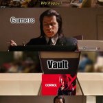 I am happy EGS gave away Control for free | Epic Games; Gamers; Vault; Gamers | image tagged in we happy | made w/ Imgflip meme maker