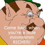 Come back when you're a little MMMMMMMM RICHER! Morshu