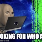 Hmmm | ME LOOKING FOR WHO ASKED | image tagged in gifs,who asked | made w/ Imgflip video-to-gif maker