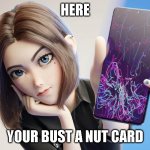 Sam hot | HERE; YOUR BUST A NUT CARD | image tagged in sam states a fact | made w/ Imgflip meme maker