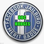 Facebook Jailbird Merit Badge Pin | DOC; HODGES | image tagged in facebook jailbird merit badge pin | made w/ Imgflip meme maker