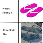 Mostly asians knows how it actually feels | image tagged in what it actually is how it feels like,slippers | made w/ Imgflip meme maker