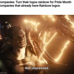 Superman Not Impressed | Companies: Turn their logos rainbow for Pride Month  
Companies that already have Rainbow logos: | image tagged in superman not impressed | made w/ Imgflip meme maker