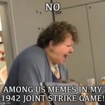 NO AMOGUS | NO; AMONG US MEMES IN MY 1942 JOINT STRIKE GAME! | image tagged in no pomegranates,among us | made w/ Imgflip meme maker