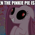 When The Impostor Is SUS MLP Edition | WHEN THE PINKIE PIE IS SUS | image tagged in nightmare pinkie pie,memes | made w/ Imgflip meme maker