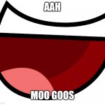 :/ | AAH; MOO GOOS | image tagged in bfdi/bfdia/idfb/bfb mouth transparent,bfdi | made w/ Imgflip meme maker