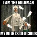 image title | I AM THE MILKMAN; MY MILK IS DELICIOUS | image tagged in i am the milkman my milk is delicious | made w/ Imgflip meme maker