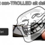 get con-TROLLED alt delete