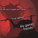 Offering the Sword | Me with pizza bagels and solitare; "True gamer"; My gamer
 friends | image tagged in offering the sword | made w/ Imgflip meme maker