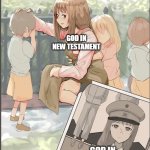 God now vs then | GOD IN NEW TESTAMENT; GOD IN OLD TESTAMENT | image tagged in anime nazi past | made w/ Imgflip meme maker