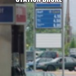 Hahaha Funny | WHEN THE GAS STATION BROKE; LOL | image tagged in gas station chaos | made w/ Imgflip meme maker