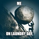 Hard work | ME; ON LAUNDRY DAY | image tagged in hard work | made w/ Imgflip meme maker