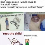 "You're not my dad!" | Dad: Every time you lie the detector sounds.
"I was at school" *beep*

"We were at the cinema" *beep*
"Okay I was drinkin with my homies" *silent*

Dad: Come on son, I would never do that stuff. *beep*
Mom: He really is your son, isn't he? *beep* | image tagged in casually approach child complete,memes,funny,dark humor,maury lie detector,sus | made w/ Imgflip meme maker