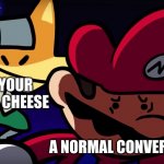 it's very good | WHAT IS YOUR OPINION ON CHEESE; A NORMAL CONVERSATION | image tagged in sneak attack,memes,cheese,opinions | made w/ Imgflip meme maker