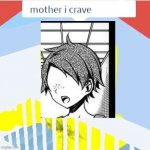 mother i crave ___