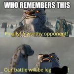 Finally! A worthy opponent! | WHO REMEMBERS THIS | image tagged in finally a worthy opponent | made w/ Imgflip meme maker