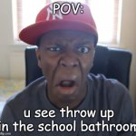 l | POV:; u see throw up in the school bathroom | image tagged in ksi wtf | made w/ Imgflip meme maker