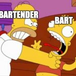 Bart Choke | BARTENDER; BART | image tagged in bart choke,memes,bartender | made w/ Imgflip meme maker