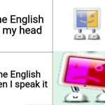 He's too weak! | The English in my head The English when I speak it | image tagged in panik kalm pbar 64 | made w/ Imgflip meme maker