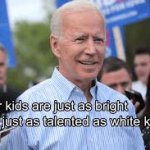 Racist Joe Biden